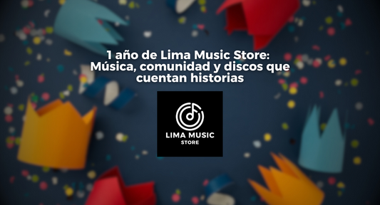 🎉 1 año de Lima Music Store: Música, comunidad y discos que cuentan historias 🎶